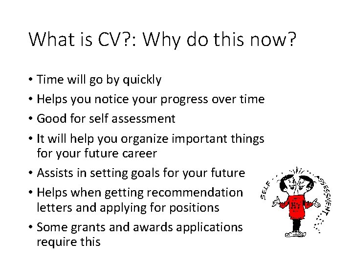 What is CV? : Why do this now? • Time will go by quickly