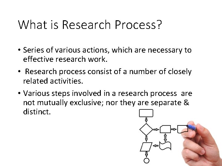 What is Research Process? • Series of various actions, which are necessary to effective