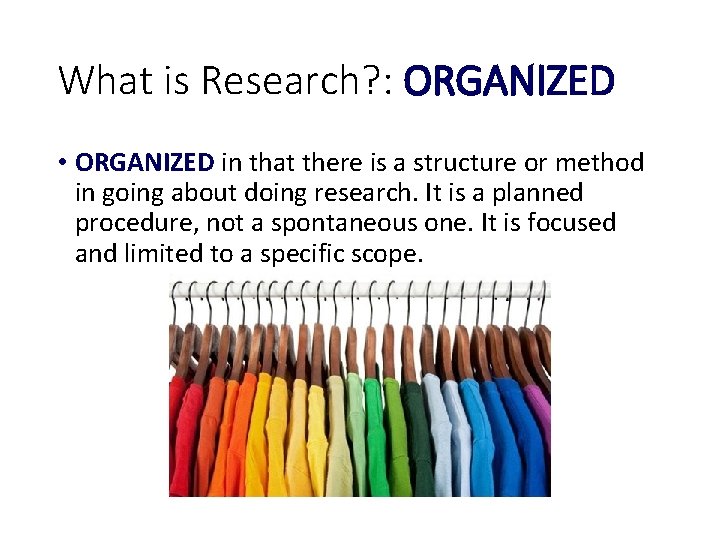 What is Research? : ORGANIZED • ORGANIZED in that there is a structure or
