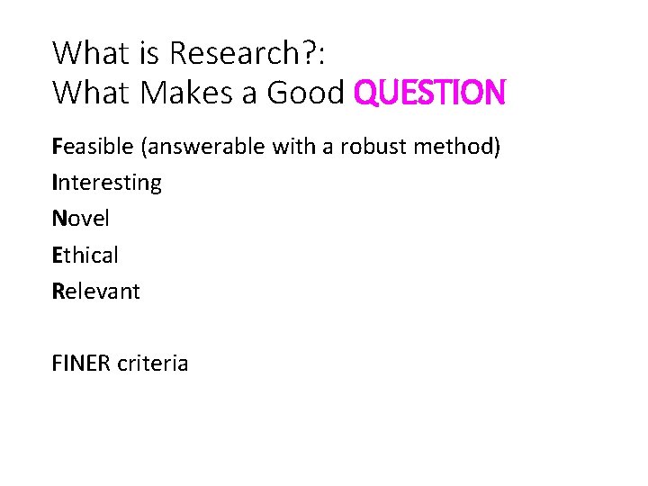 What is Research? : What Makes a Good QUESTION Feasible (answerable with a robust