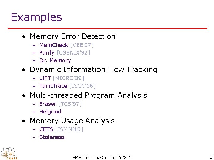 Examples • Memory Error Detection – Mem. Check [VEE’ 07] – Purify [USENIX’ 92]
