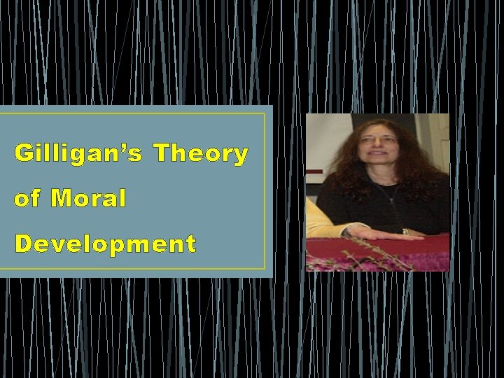 Gilligan’s Theory of Moral Development 