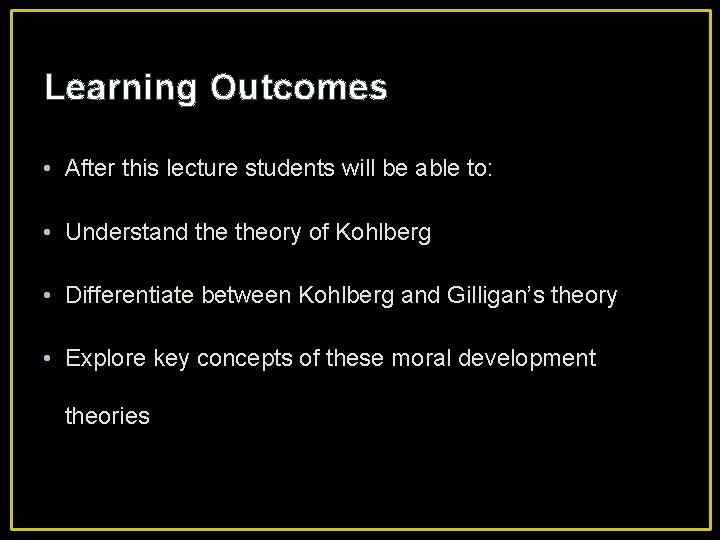 Learning Outcomes • After this lecture students will be able to: • Understand theory