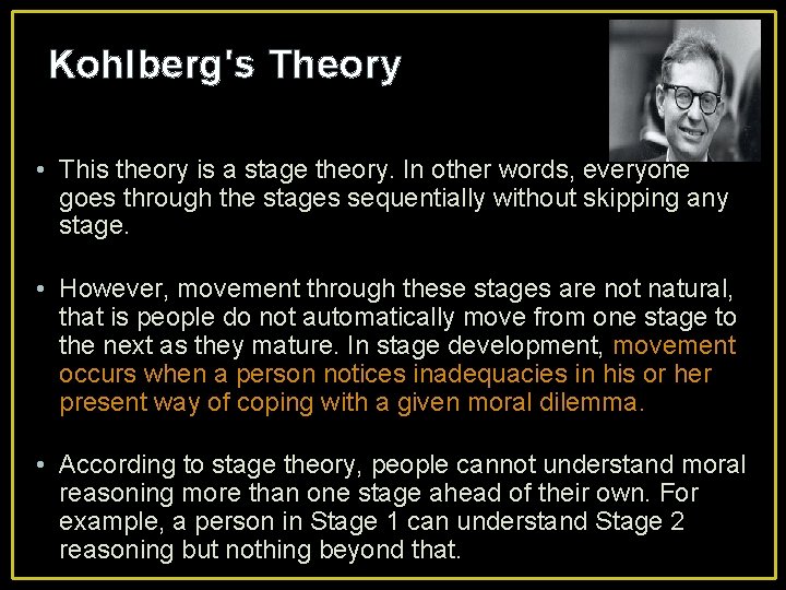 Kohlberg's Theory • This theory is a stage theory. In other words, everyone goes