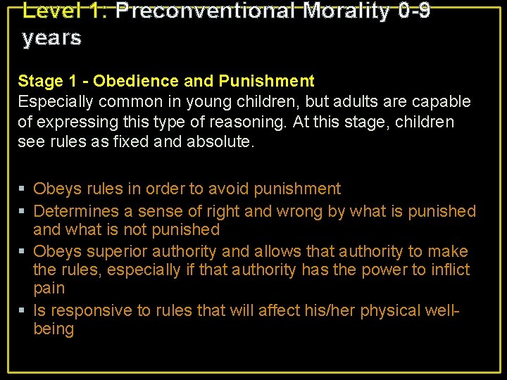 Level 1: Preconventional Morality 0 -9 years Stage 1 - Obedience and Punishment Especially