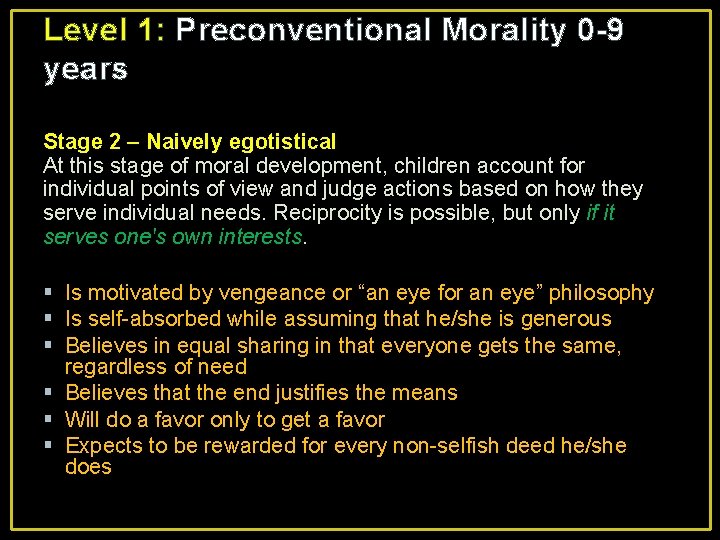 Level 1: Preconventional Morality 0 -9 years Stage 2 – Naively egotistical At this