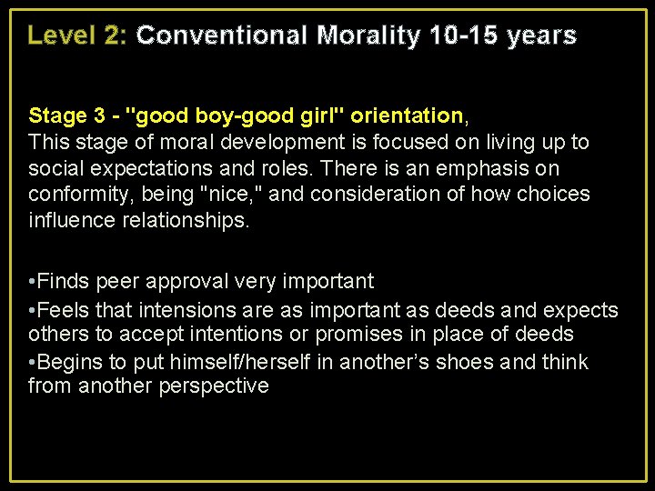 Level 2: Conventional Morality 10 -15 years Stage 3 - "good boy-good girl" orientation,
