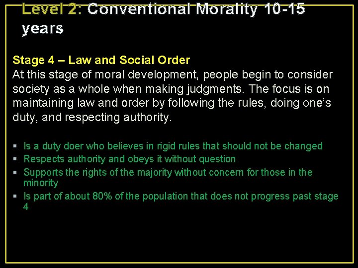 Level 2: Conventional Morality 10 -15 years Stage 4 – Law and Social Order