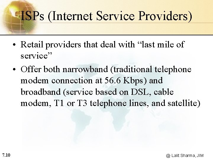 ISPs (Internet Service Providers) • Retail providers that deal with “last mile of service”