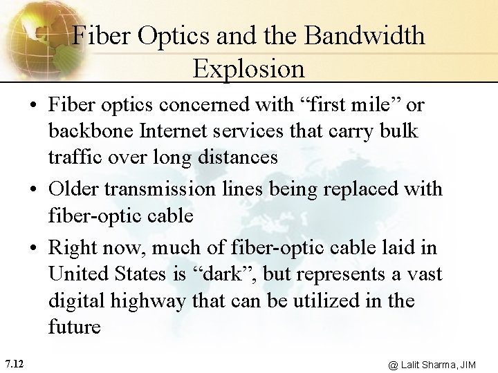 Fiber Optics and the Bandwidth Explosion • Fiber optics concerned with “first mile” or
