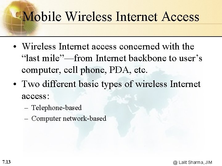 Mobile Wireless Internet Access • Wireless Internet access concerned with the “last mile”—from Internet