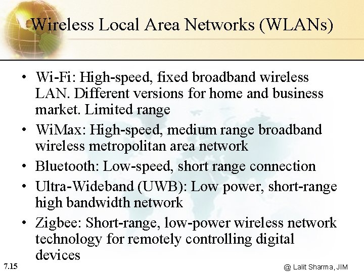 Wireless Local Area Networks (WLANs) 7. 15 • Wi-Fi: High-speed, fixed broadband wireless LAN.