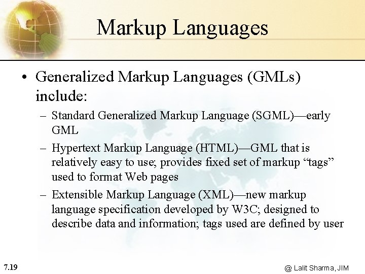 Markup Languages • Generalized Markup Languages (GMLs) include: – Standard Generalized Markup Language (SGML)—early
