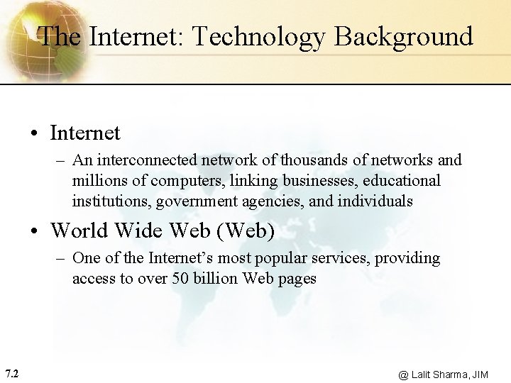 The Internet: Technology Background • Internet – An interconnected network of thousands of networks