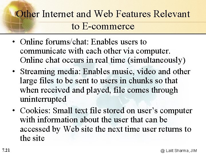 Other Internet and Web Features Relevant to E-commerce • Online forums/chat: Enables users to