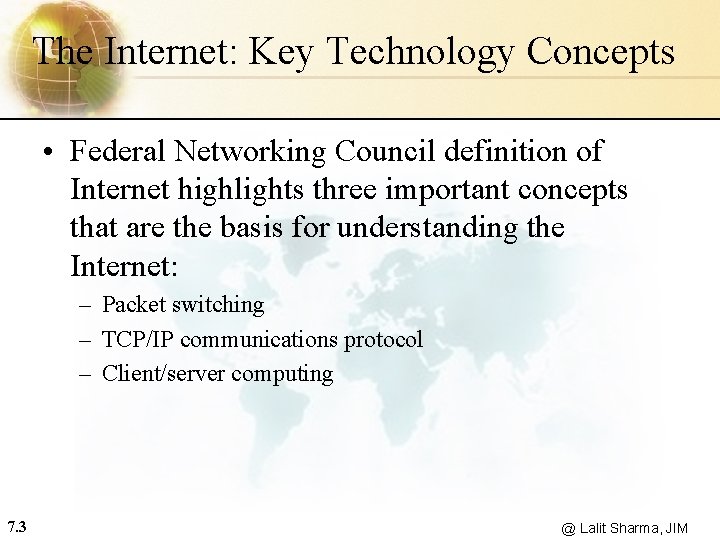 The Internet: Key Technology Concepts • Federal Networking Council definition of Internet highlights three