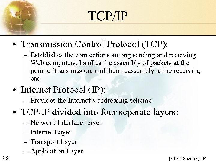TCP/IP • Transmission Control Protocol (TCP): – Establishes the connections among sending and receiving