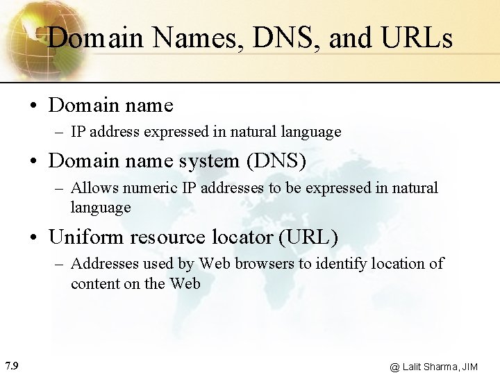 Domain Names, DNS, and URLs • Domain name – IP address expressed in natural