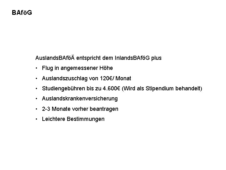 BAföG Auslands. BAföÄ entspricht dem Inlands. BAföG plus • Flug in angemessener Höhe •