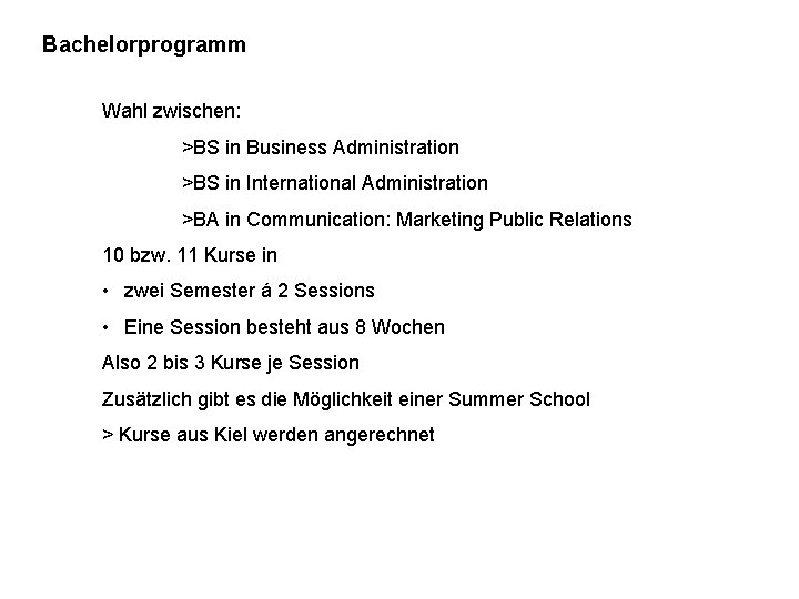 Bachelorprogramm Wahl zwischen: >BS in Business Administration >BS in International Administration >BA in Communication: