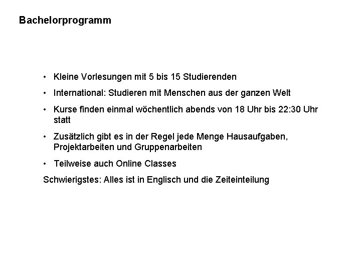 Bachelorprogramm • Kleine Vorlesungen mit 5 bis 15 Studierenden • International: Studieren mit Menschen