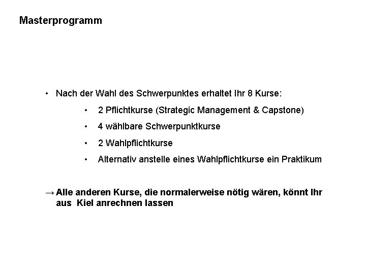 Masterprogramm • Nach der Wahl des Schwerpunktes erhaltet Ihr 8 Kurse: • 2 Pflichtkurse