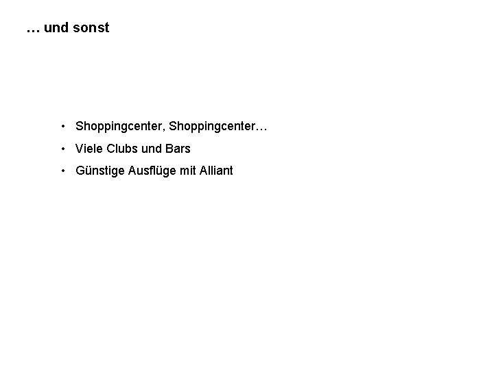 … und sonst • Shoppingcenter, Shoppingcenter… • Viele Clubs und Bars • Günstige Ausflüge