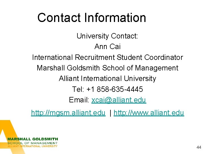 Contact Information University Contact: Ann Cai International Recruitment Student Coordinator Marshall Goldsmith School of