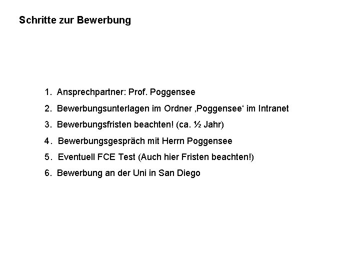 Schritte zur Bewerbung 1. Ansprechpartner: Prof. Poggensee 2. Bewerbungsunterlagen im Ordner ‚Poggensee‘ im Intranet
