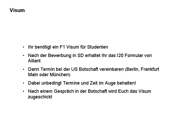 Visum • Ihr benötigt ein F 1 Visum für Studenten • Nach der Bewerbung