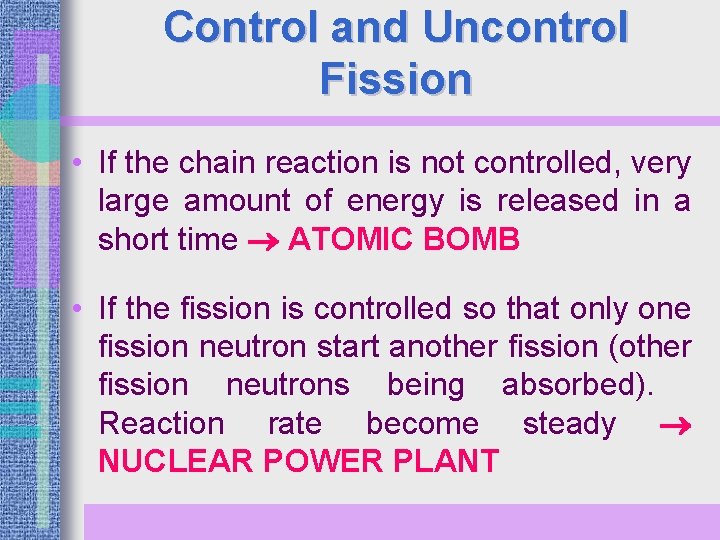 Control and Uncontrol Fission • If the chain reaction is not controlled, very large