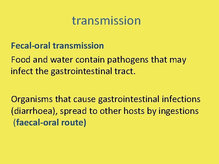 transmission Fecal-oral transmission Food and water contain pathogens that may infect the gastrointestinal tract.