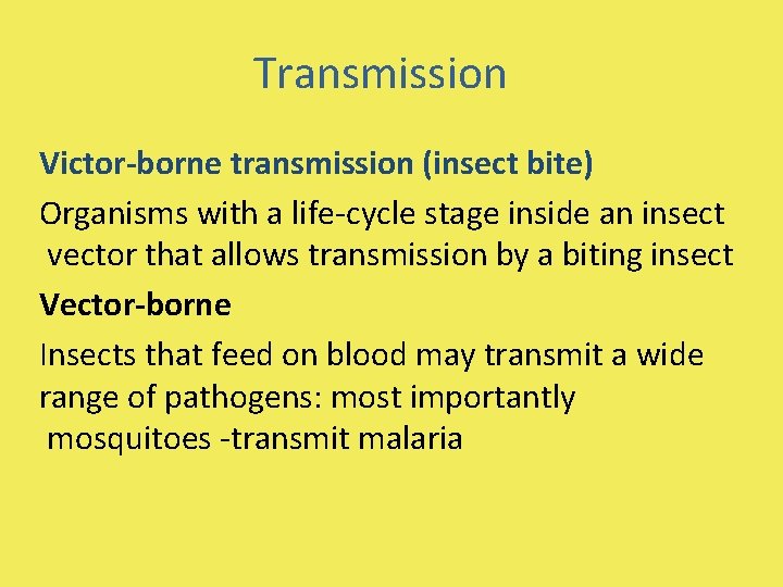 Transmission Victor-borne transmission (insect bite) Organisms with a life-cycle stage inside an insect vector