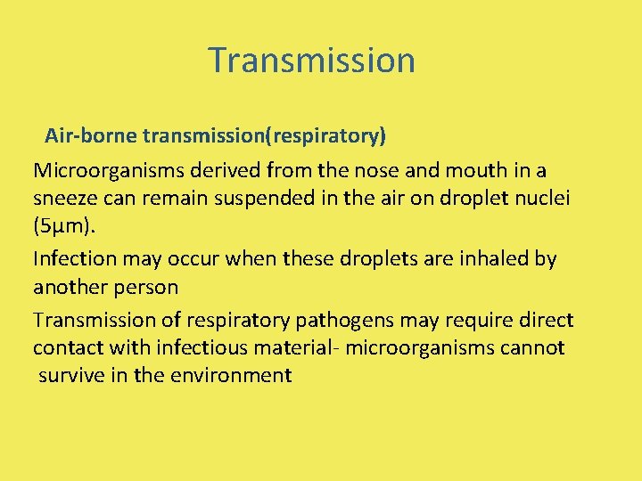 Transmission Air-borne transmission(respiratory) Microorganisms derived from the nose and mouth in a sneeze can