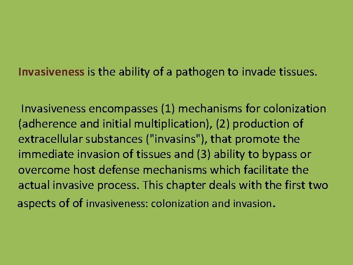 Invasiveness is the ability of a pathogen to invade tissues. Invasiveness encompasses (1) mechanisms