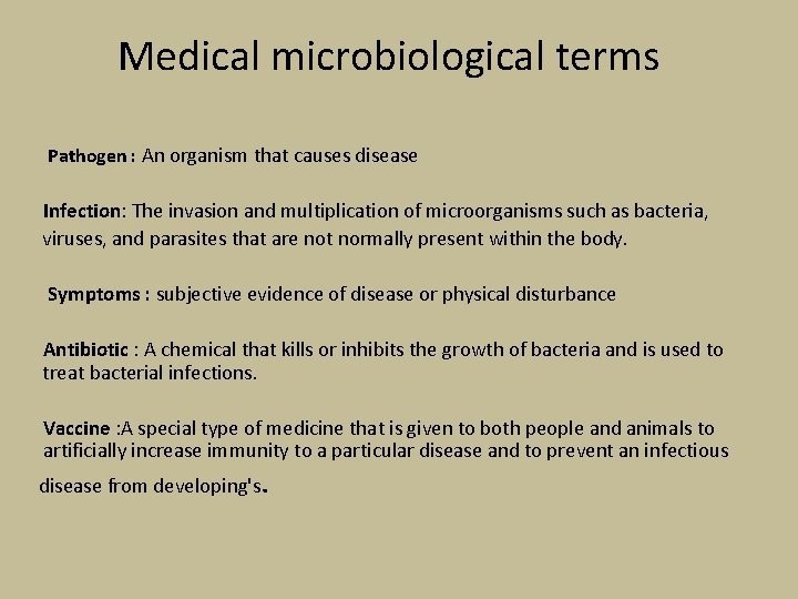 Medical microbiological terms Pathogen : An organism that causes disease Infection: The invasion and