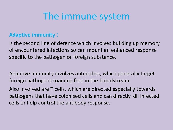 The immune system Adaptive immunity : is the second line of defence which involves