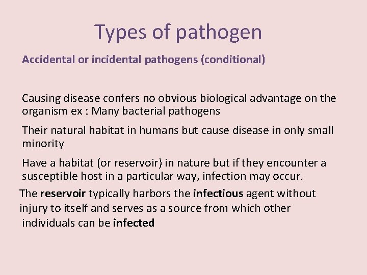 Types of pathogen Accidental or incidental pathogens (conditional) Causing disease confers no obvious biological