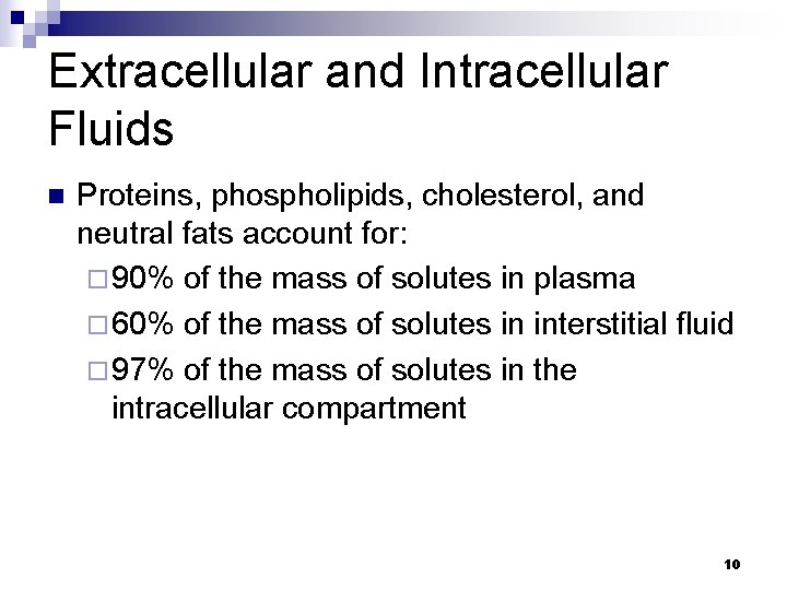 Extracellular and Intracellular Fluids n Proteins, phospholipids, cholesterol, and neutral fats account for: ¨
