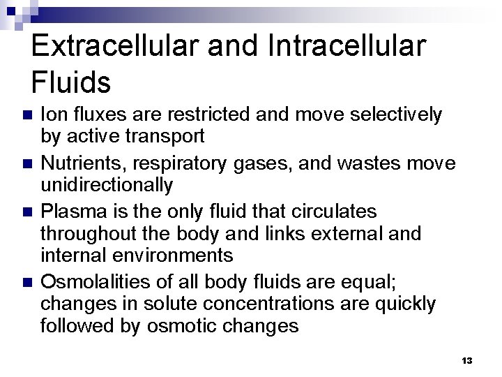 Extracellular and Intracellular Fluids n n Ion fluxes are restricted and move selectively by