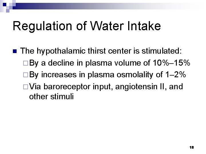 Regulation of Water Intake n The hypothalamic thirst center is stimulated: ¨ By a