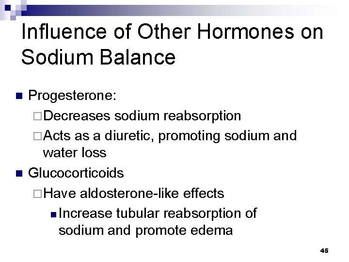 Influence of Other Hormones on Sodium Balance n n Progesterone: ¨ Decreases sodium reabsorption