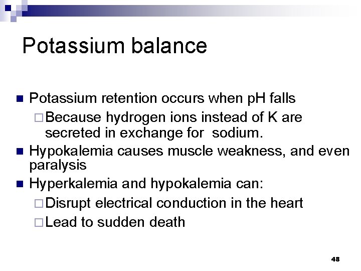 Potassium balance n n n Potassium retention occurs when p. H falls ¨ Because