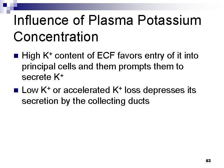 Influence of Plasma Potassium Concentration n n High K+ content of ECF favors entry