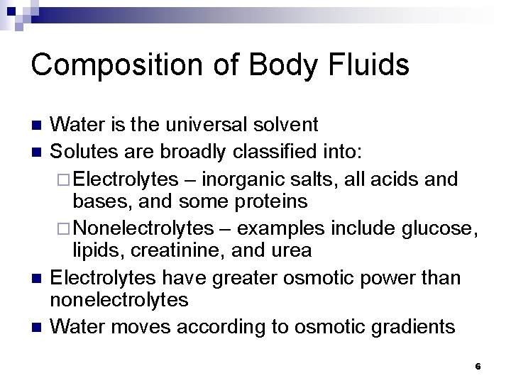 Composition of Body Fluids n n Water is the universal solvent Solutes are broadly