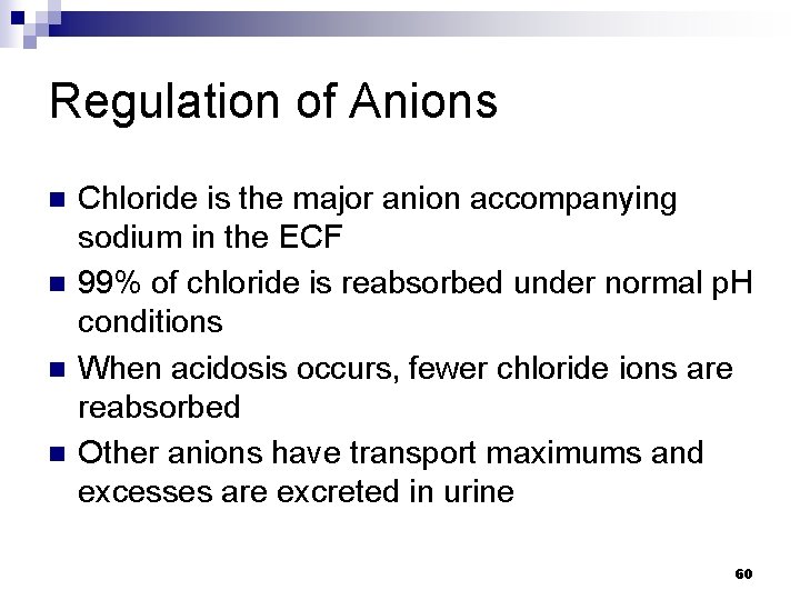 Regulation of Anions n n Chloride is the major anion accompanying sodium in the