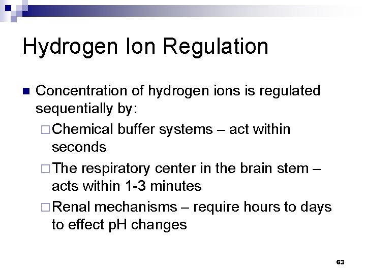 Hydrogen Ion Regulation n Concentration of hydrogen ions is regulated sequentially by: ¨ Chemical