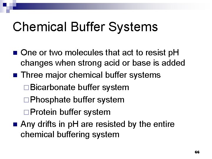 Chemical Buffer Systems n n n One or two molecules that act to resist