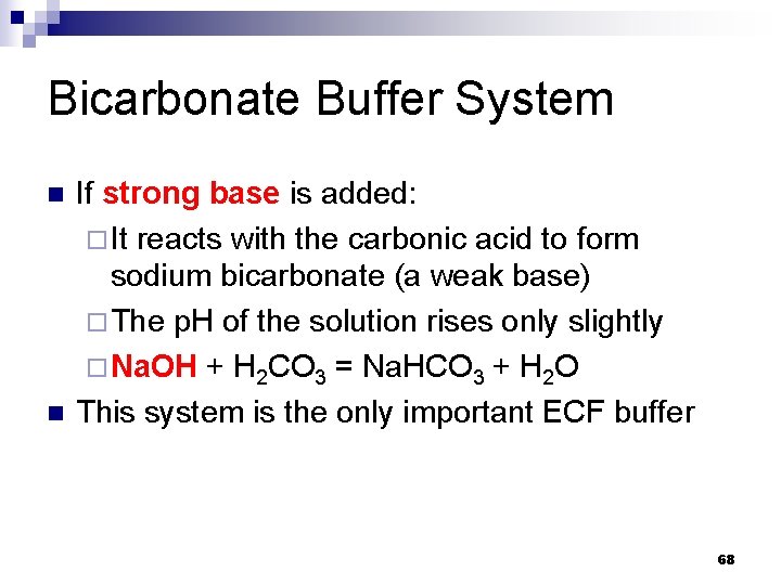 Bicarbonate Buffer System n n If strong base is added: ¨ It reacts with