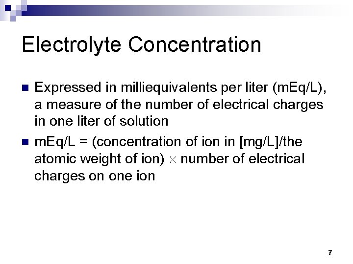 Electrolyte Concentration n n Expressed in milliequivalents per liter (m. Eq/L), a measure of